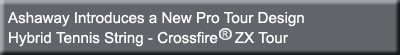 Ashaway Introduces Crossfire ZX, A Zyex Monofilament Based Hybrid Tennis String