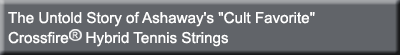 The Untold Story of Ashaway's Cult Favorite, Crossfire Hybid Tennis Strings