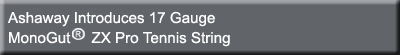 Ashaway Introduces 17 Gauge MonoGut ZX Pro Tennis String
